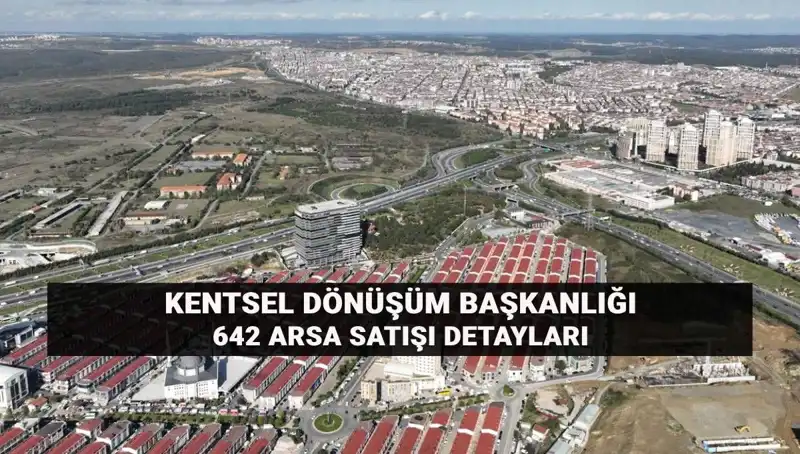 Kentsel Dönüşüm Başkanlığı'ndan Tarihi Fırsat: 642 Arsa Satışı Açık Artırmaya Çıkıyor!
