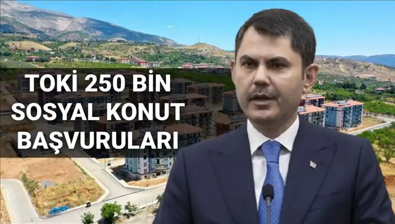 TOKİ 250 Bin Sosyal Konut Projesi: 2025 Başvuruları İçin Tarih Belli Oldu