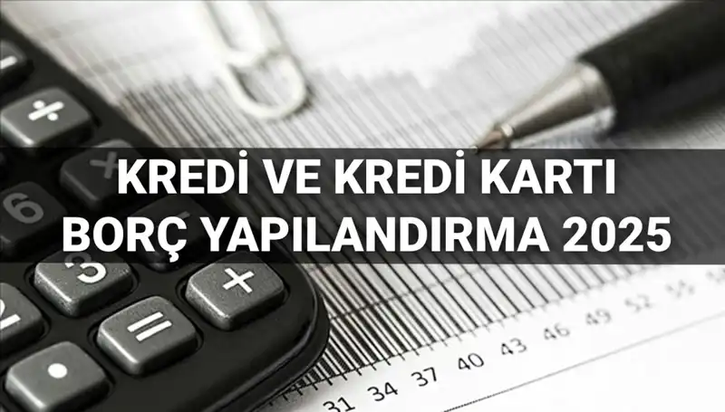 Kredi Borç Yapılandırma Başvuruları 2025: Hangi Adımlarla Yapılır?