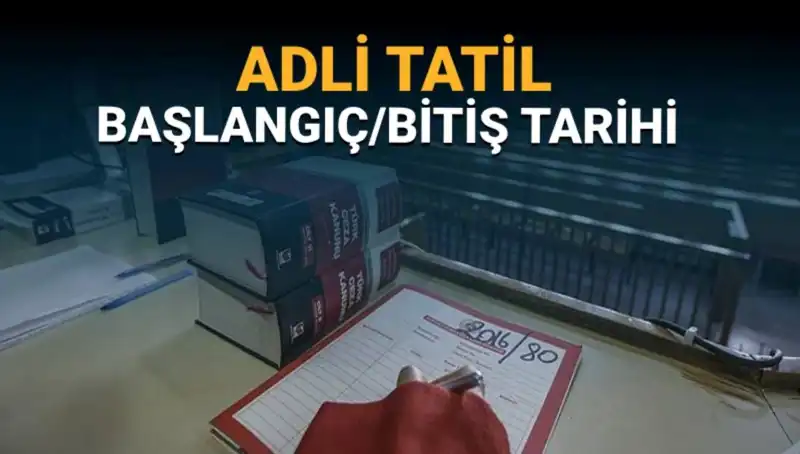 Adli Tatil Ne Zaman Başlıyor ve Bitiyor? İşte Tüm Detaylar!