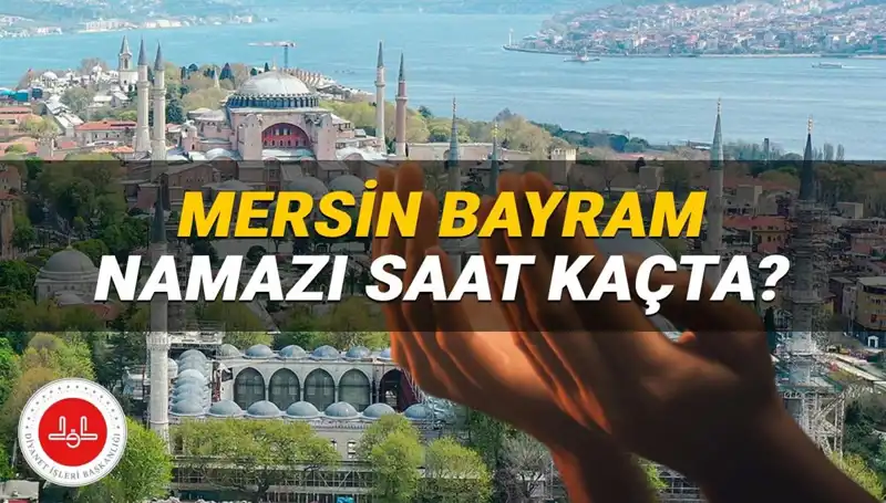 Mersin'de 2025 Kurban Bayramı Namazı Saati Ne Zaman? Tüm Detaylar Burada!