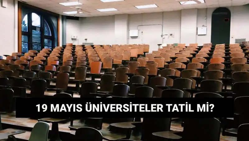 19 Mayıs’ta Üniversiteler Tatil mi? Bilgiler Değişti!